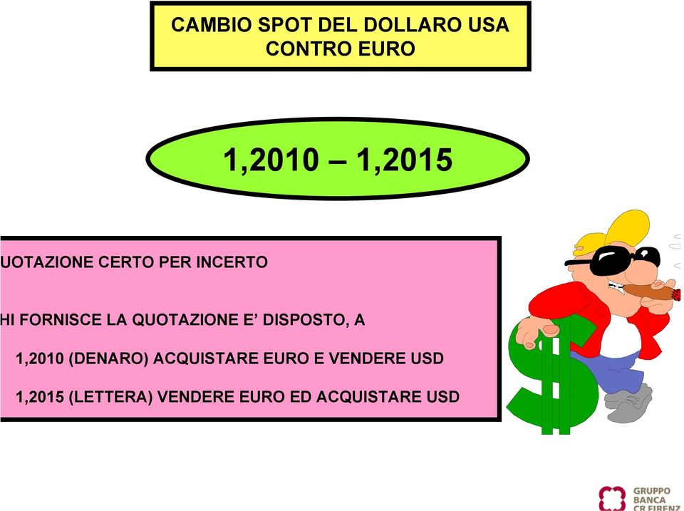 DISPOSTO, A 1,2010 (DENARO) ACQUISTARE EURO E VENDERE