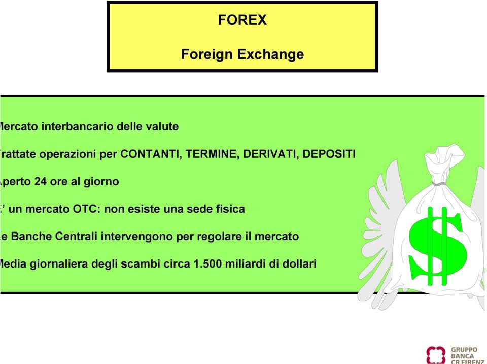 giorno un mercato OTC: non esiste una sede fisica e Banche Centrali