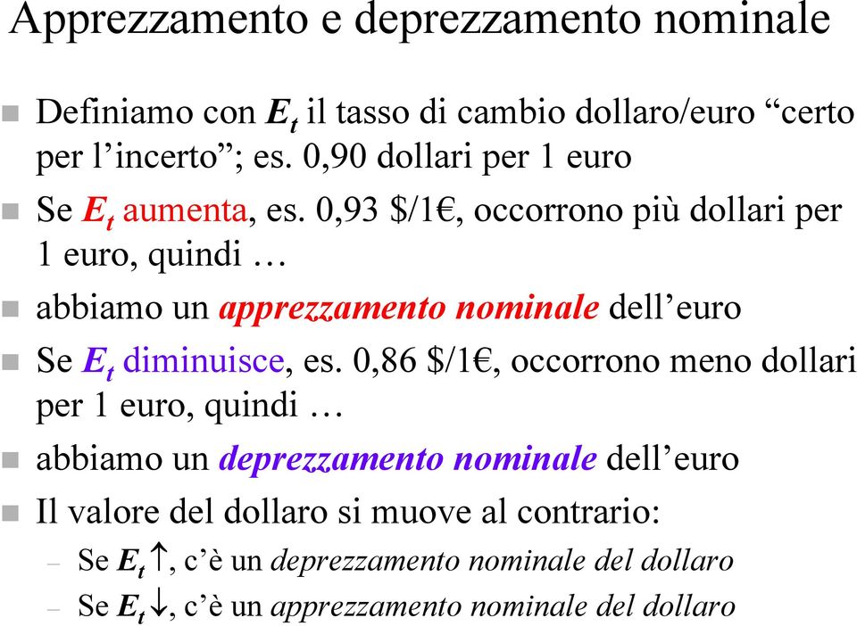 0,93 $/1, occorrono più dollari per 1 euro, quindi abbiamo un apprezzamento nominale dell euro Se E t diminuisce, es.