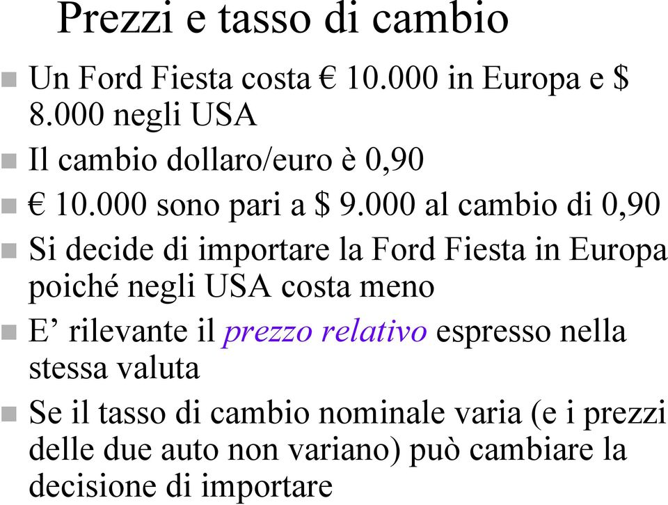 000 al cambio di 0,90 Si decide di importare la Ford Fiesta in Europa poiché negli USA costa meno E