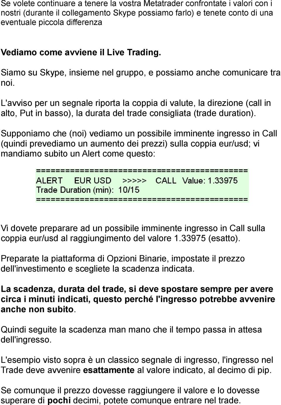 L'avviso per un segnale riporta la coppia di valute, la direzione (call in alto, Put in basso), la durata del trade consigliata (trade duration).