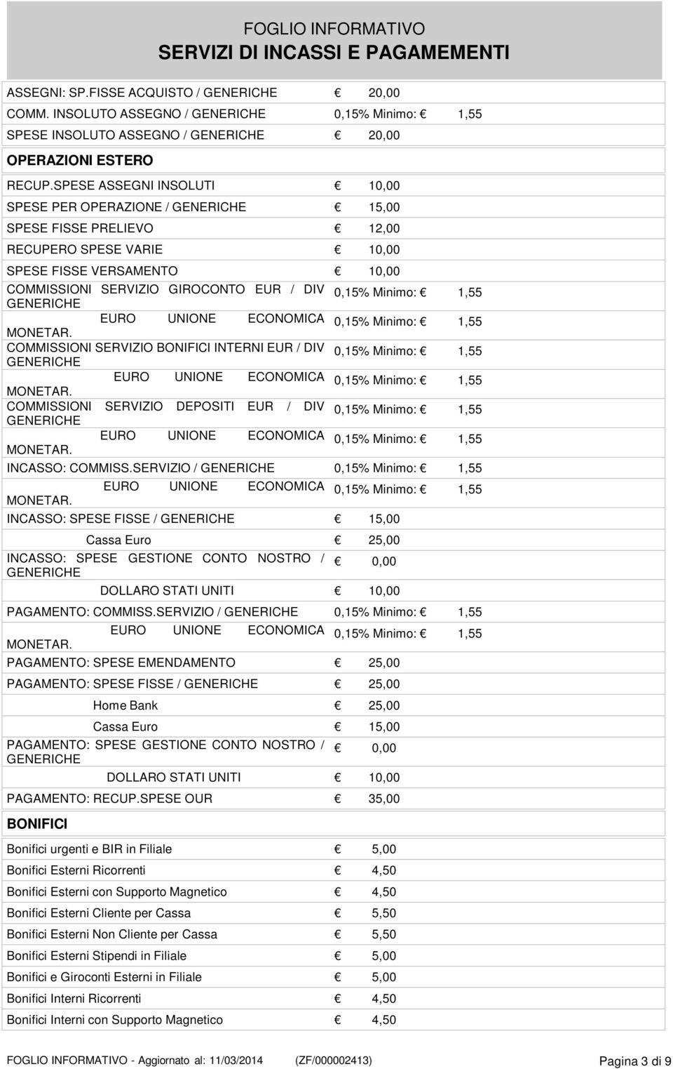 SERVIZIO BONIFICI INTERNI EUR / DIV COMMISSIONI SERVIZIO DEPOSITI EUR / DIV INCASSO: COMMISS.