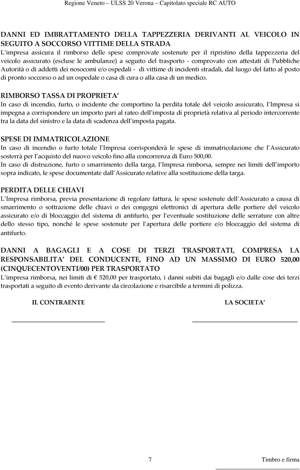 stradali, dal luogo del fatto al posto di pronto soccorso o ad un ospedale o casa di cura o alla casa di un medico.