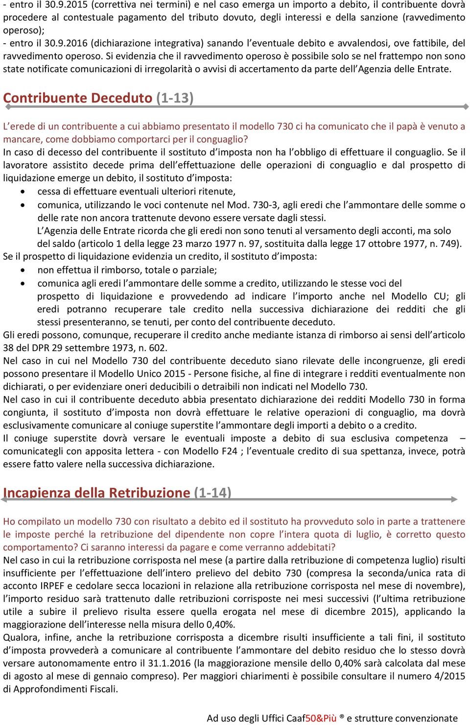 operoso); 2016 (dichiarazione integrativa) sanando l eventuale debito e avvalendosi, ove fattibile, del ravvedimento operoso.