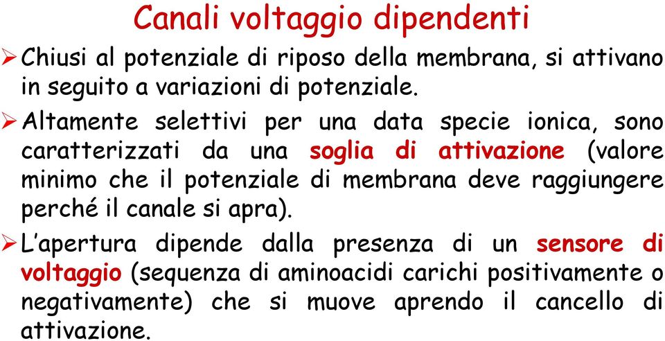 membrana deve raggiungere perché il canale si apra).