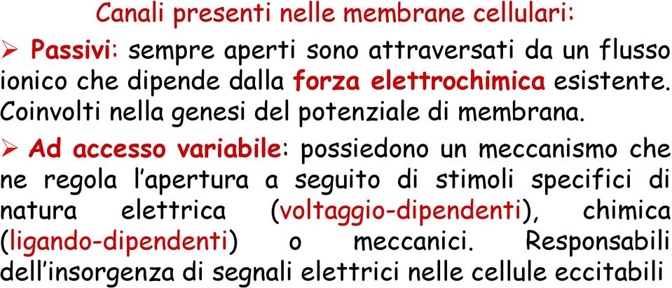 Ad accesso variabile: possiedono un meccanismo che ne regola l apertura a seguito di stimoli specifici di natura