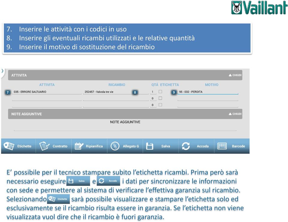 Prima però sarà necessario eseguire salvare e accoda i dati per sincronizzare le informazioni con sede e permettere al sistema di verificare l effettiva