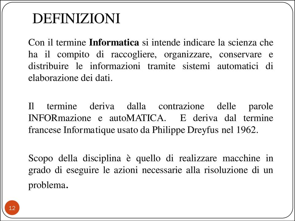 Il termine deriva dalla contrazione delle parole INFORmazione e automatica.