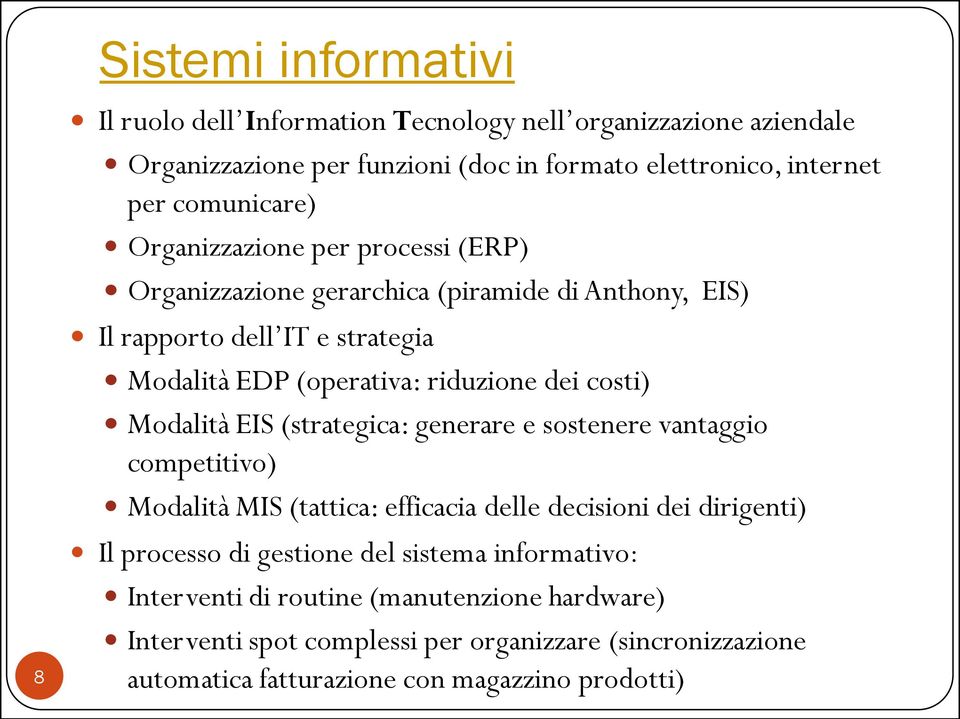 dei costi) Modalità EIS (strategica: generare e sostenere vantaggio competitivo) Modalità MIS (tattica: efficacia delle decisioni dei dirigenti) Il processo di