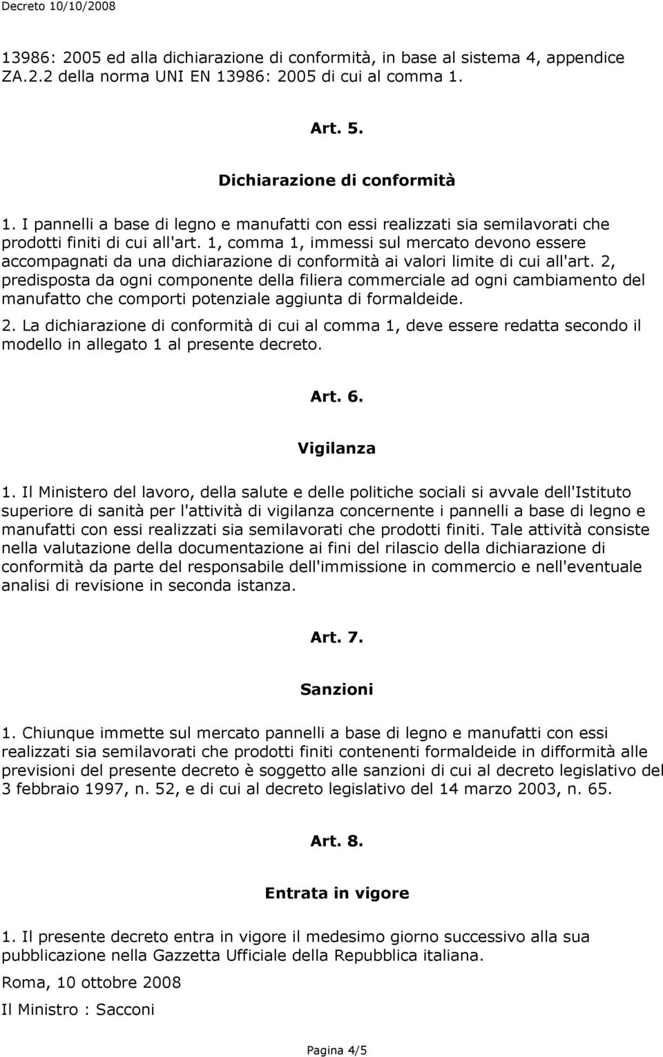 1, comma 1, immessi sul mercato devono essere accompagnati da una dichiarazione di conformità ai valori limite di cui all'art.