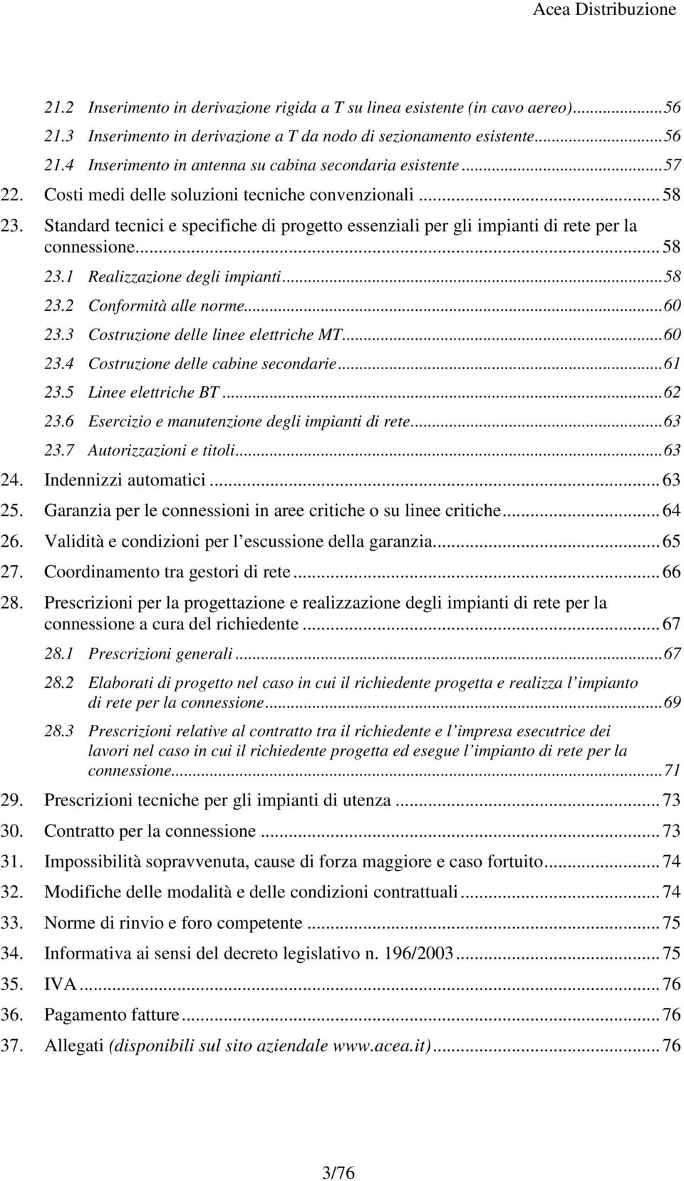 .. 58 23.2 Conformità alle norme... 60 23.3 Costruzione delle linee elettriche MT... 60 23.4 Costruzione delle cabine secondarie... 61 23.5 Linee elettriche BT... 62 23.