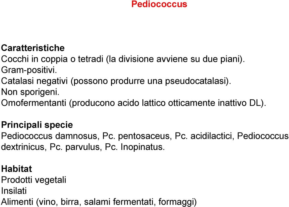 Omofermentanti (producono acido lattico otticamente inattivo DL). Principali specie Pediococcus damnosus, Pc.
