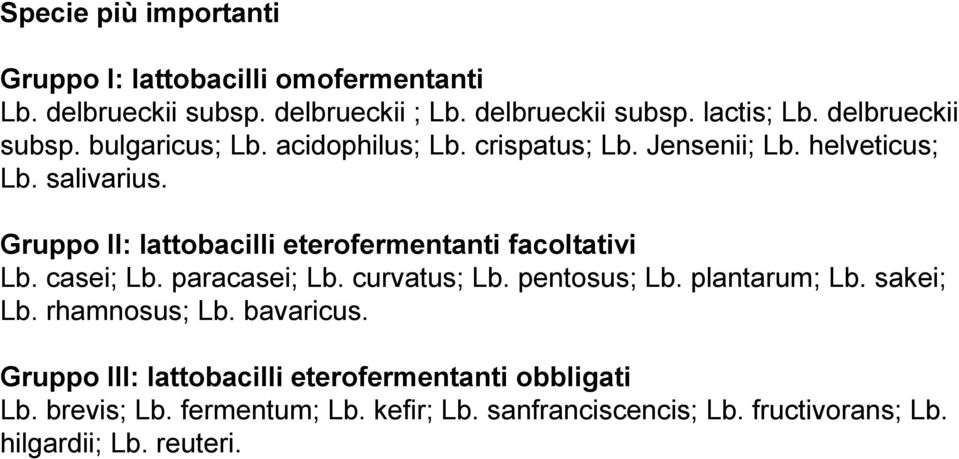 Gruppo II: lattobacilli eterofermentanti facoltativi Lb. casei; Lb. paracasei; Lb. curvatus; Lb. pentosus; Lb. plantarum; Lb. sakei; Lb.
