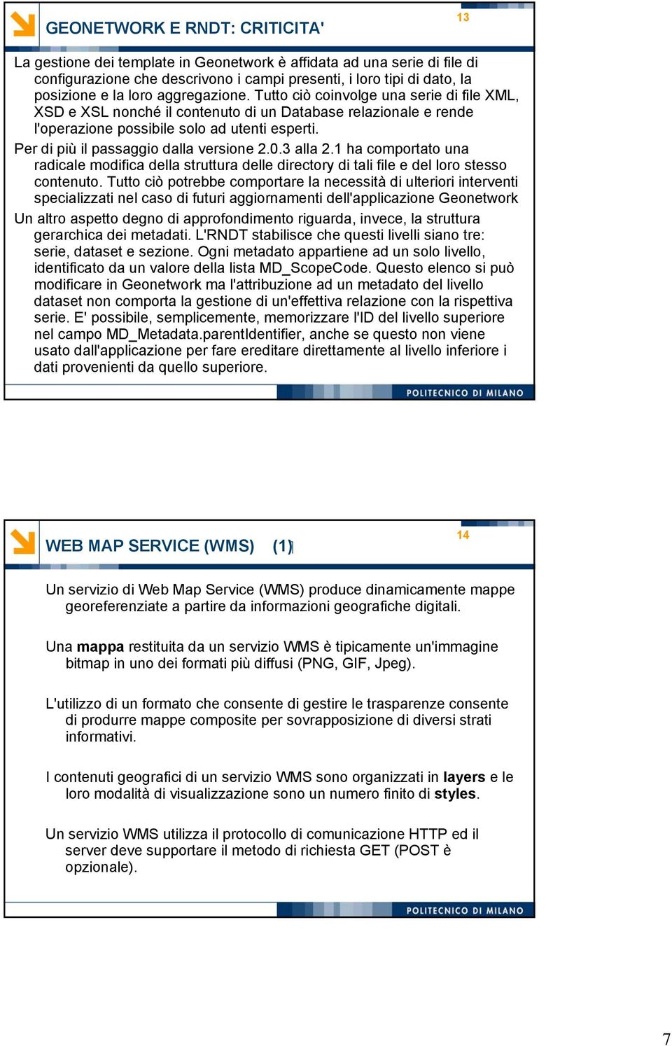 Per di più il passaggio dalla versione 2.0.3 alla 2.1 ha comportato una radicale modifica della struttura delle directory di tali file e del loro stesso contenuto.