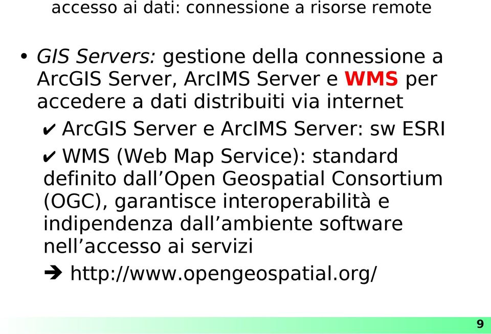 ESRI WMS (Web Map Service): standard definito dall Open Geospatial Consortium (OGC), garantisce