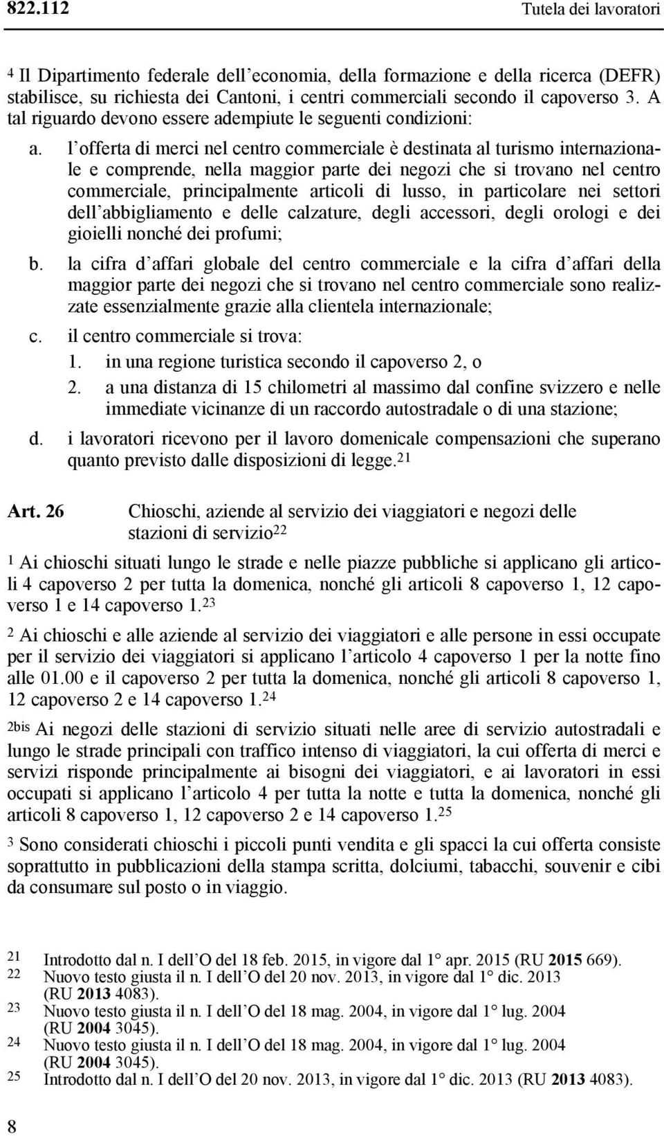 l offerta di merci nel centro commerciale è destinata al turismo internazionale e comprende, nella maggior parte dei negozi che si trovano nel centro commerciale, principalmente articoli di lusso, in