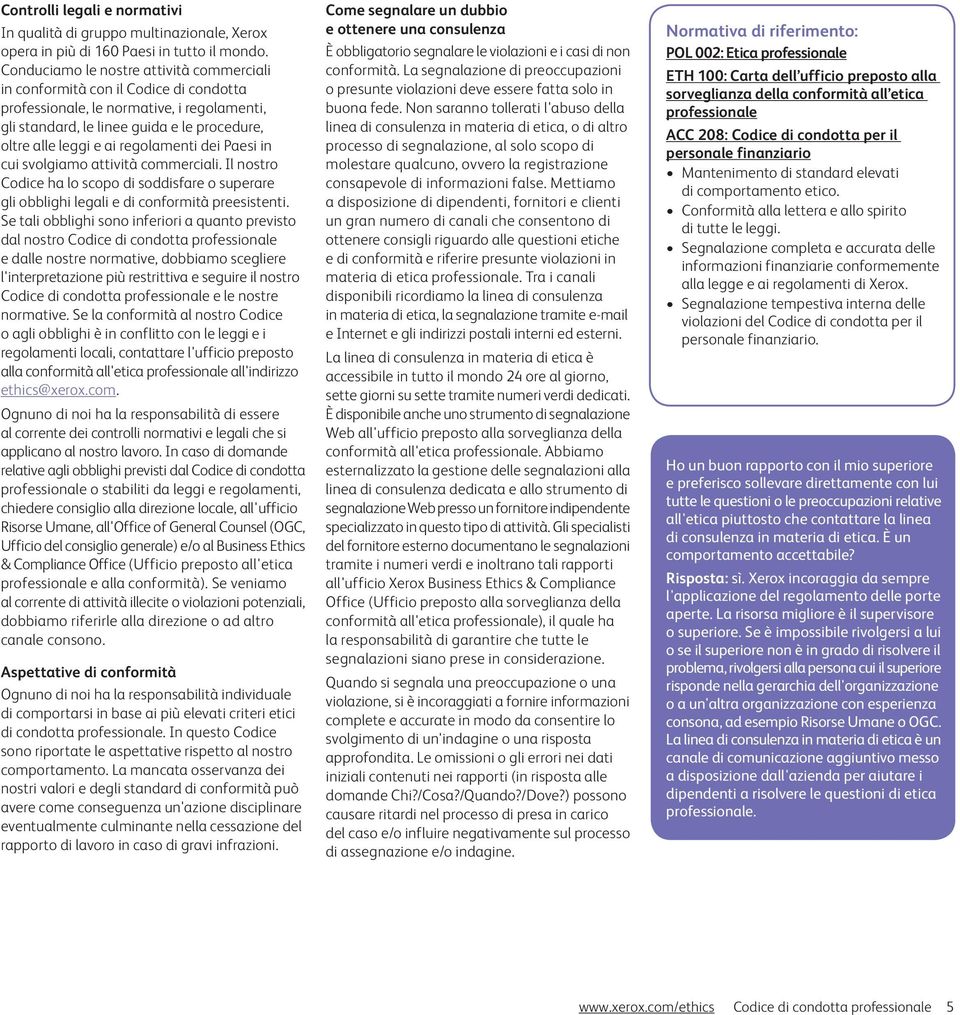 regolamenti dei Paesi in cui svolgiamo attività commerciali. Il nostro Codice ha lo scopo di soddisfare o superare gli obblighi legali e di conformità preesistenti.