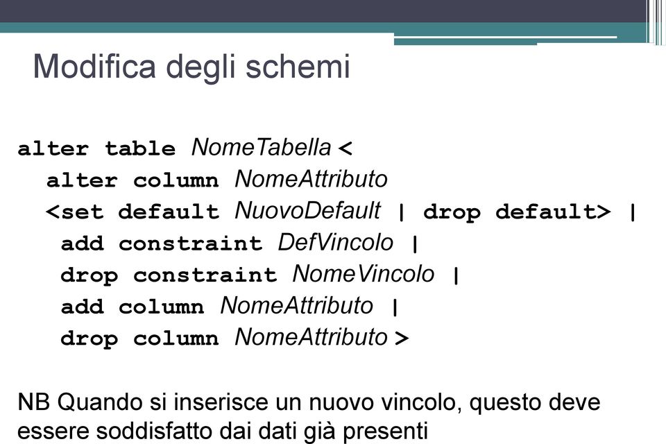 constraint NomeVincolo add column NomeAttributo drop column NomeAttributo > NB