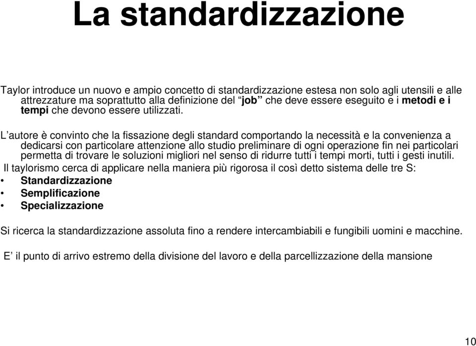 L autore è convinto che la fissazione degli standard comportando la necessità e la convenienza a dedicarsi con particolare attenzione allo studio preliminare di ogni operazione fin nei particolari