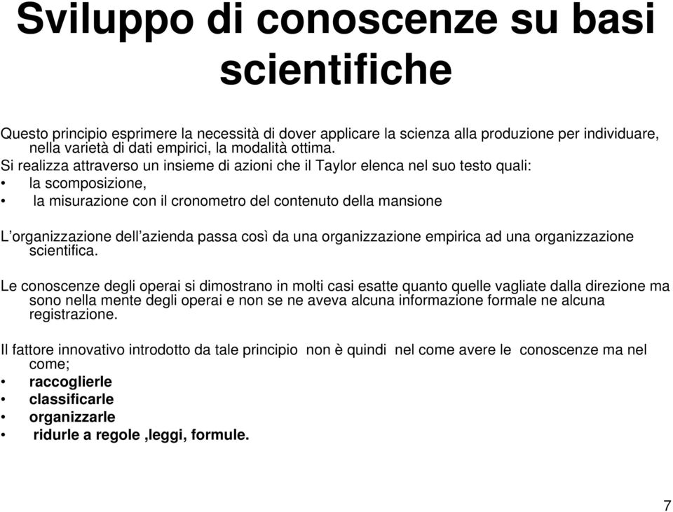 passa così da una organizzazione empirica ad una organizzazione scientifica.