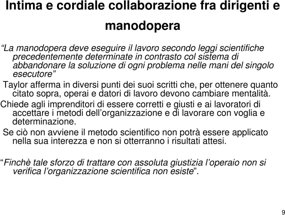 Chiede agli imprenditori di essere corretti e giusti e ai lavoratori di accettare i metodi dell organizzazione e di lavorare con voglia e determinazione.