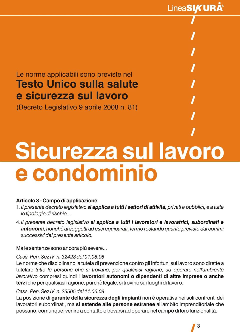 Il presente decreto legislativo si applica a tutti i lavoratori e lavoratrici, subordinati e autonomi, nonché ai soggetti ad essi equiparati, fermo restando quanto previsto dai commi successivi del