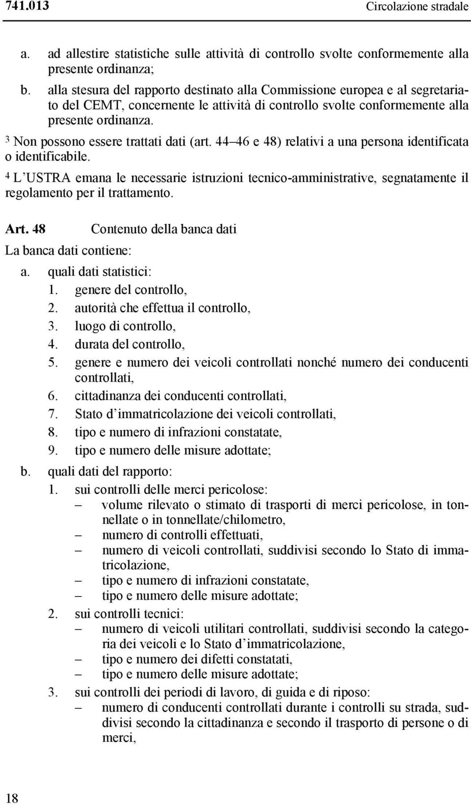 3 Non possono essere trattati dati (art. 44 46 e 48) relativi a una persona identificata o identificabile.