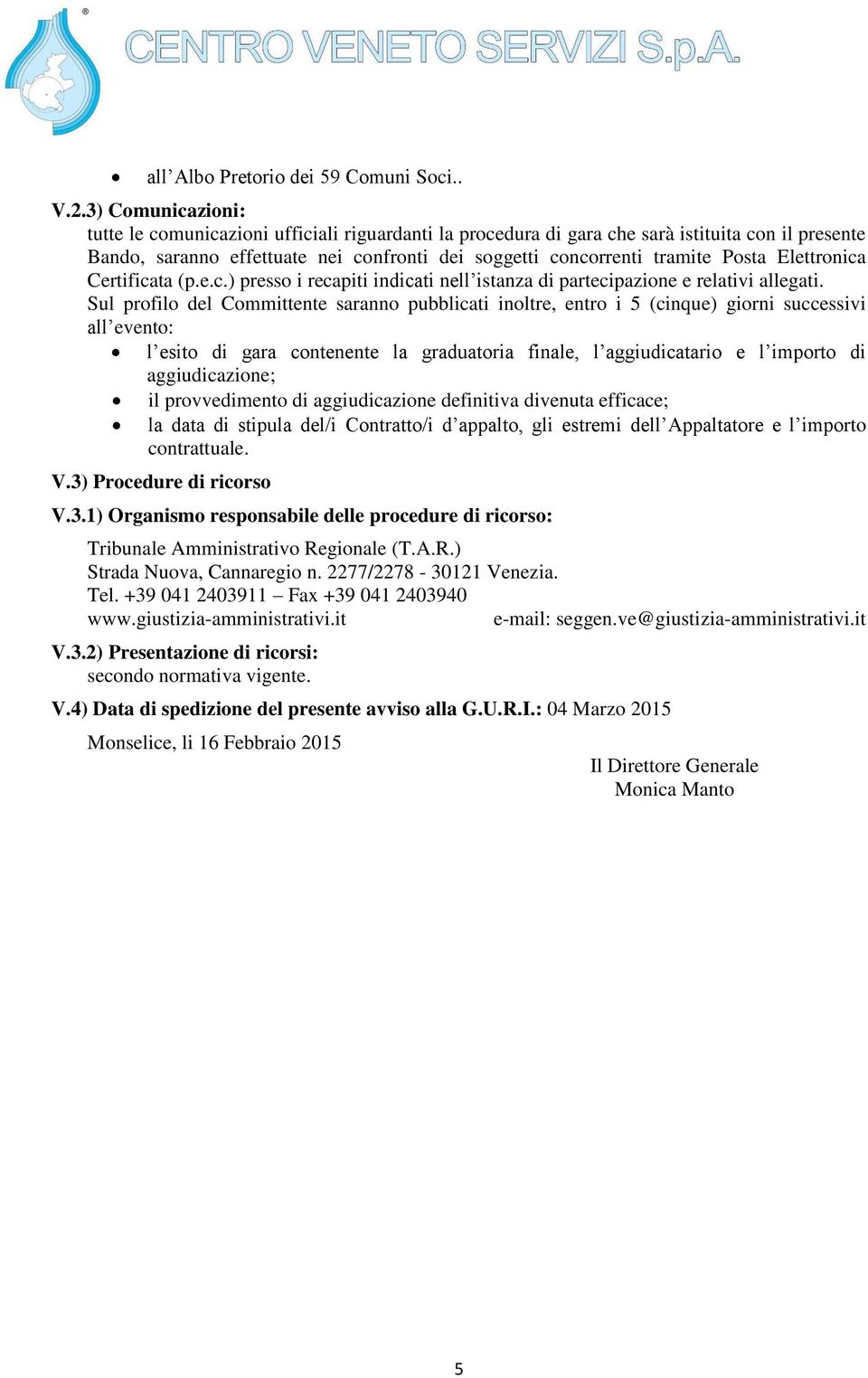 Elettronica Certificata (p.e.c.) presso i recapiti indicati nell istanza di partecipazione e relativi allegati.