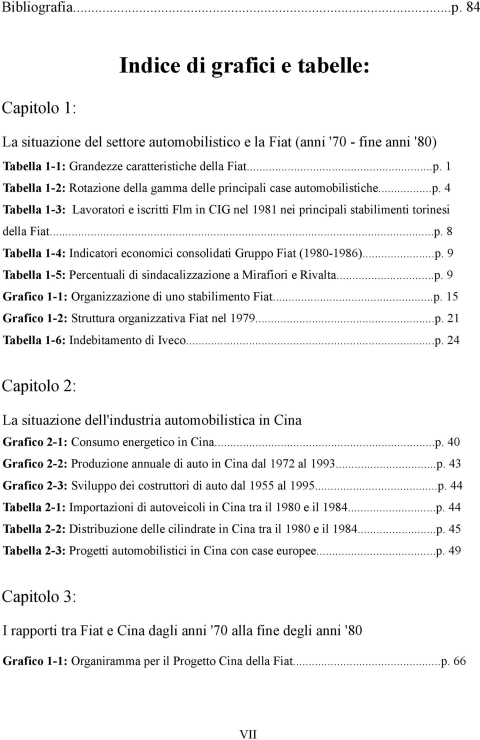 ..p. 9 Grafico 1-1: Organizzazione di uno stabilimento Fiat...p. 15 Grafico 1-2: Struttura organizzativa Fiat nel 1979...p. 21 Tabella 1-6: Indebitamento di Iveco...p. 24 Capitolo 2: La situazione dell'industria automobilistica in Cina Grafico 2-1: Consumo energetico in Cina.