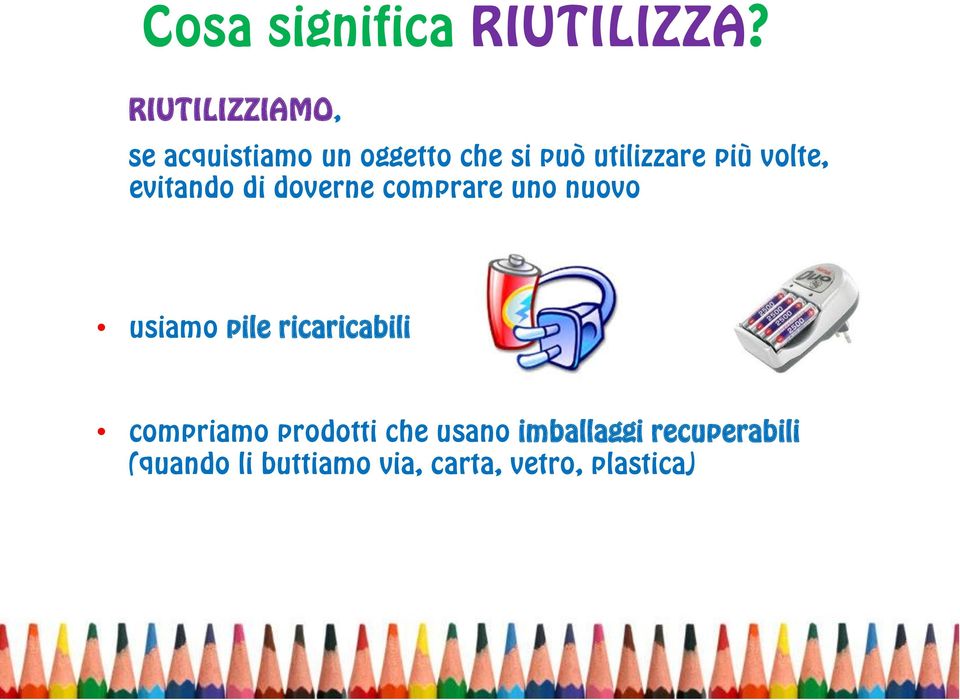 volte, evitando di doverne comprare uno nuovo usiamo pile