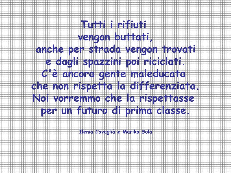 C'è ancora gente maleducata che non rispetta la differenziata.