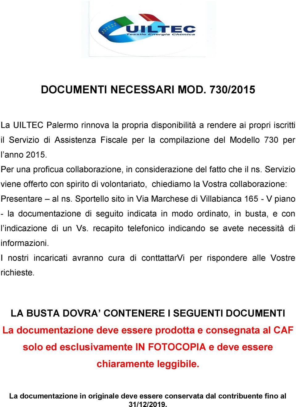 Sportello sito in Via Marchese di Villabianca 165 - V piano - la documentazione di seguito indicata in modo ordinato, in busta, e con l indicazione di un Vs.