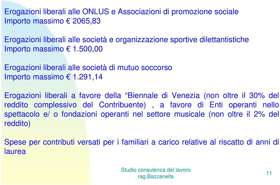 291,14 Erogazioni liberali a favore della Biennale di Venezia (non oltre il 30% del reddito complessivo del Contribuente), a favore di Enti operanti