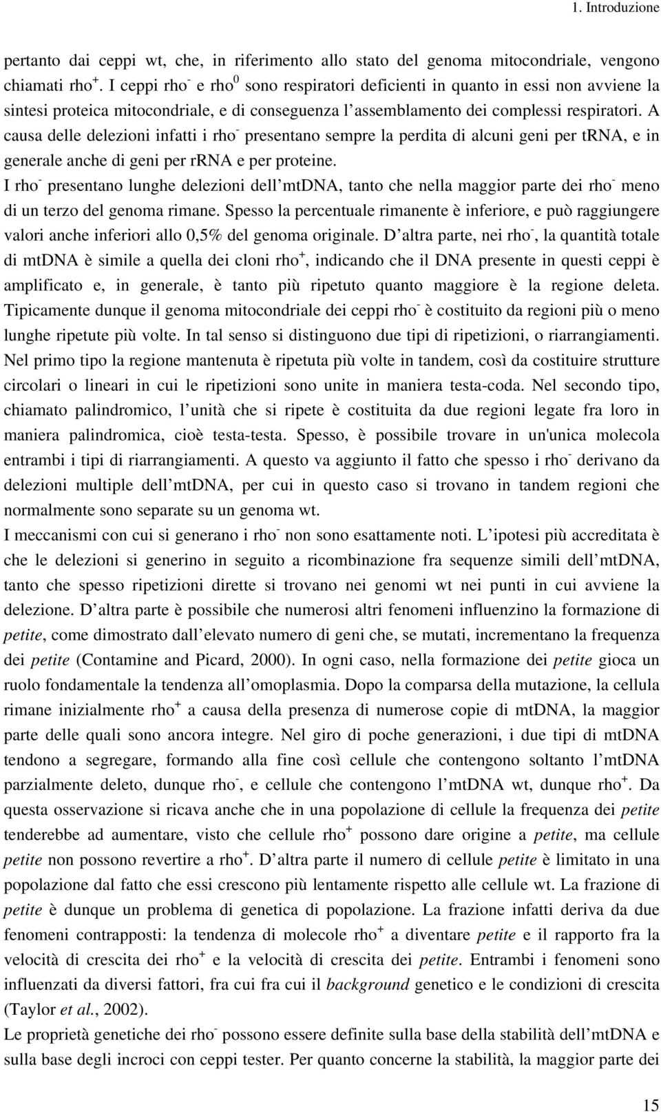 A causa delle delezioni infatti i rho - presentano sempre la perdita di alcuni geni per trna, e in generale anche di geni per rrna e per proteine.