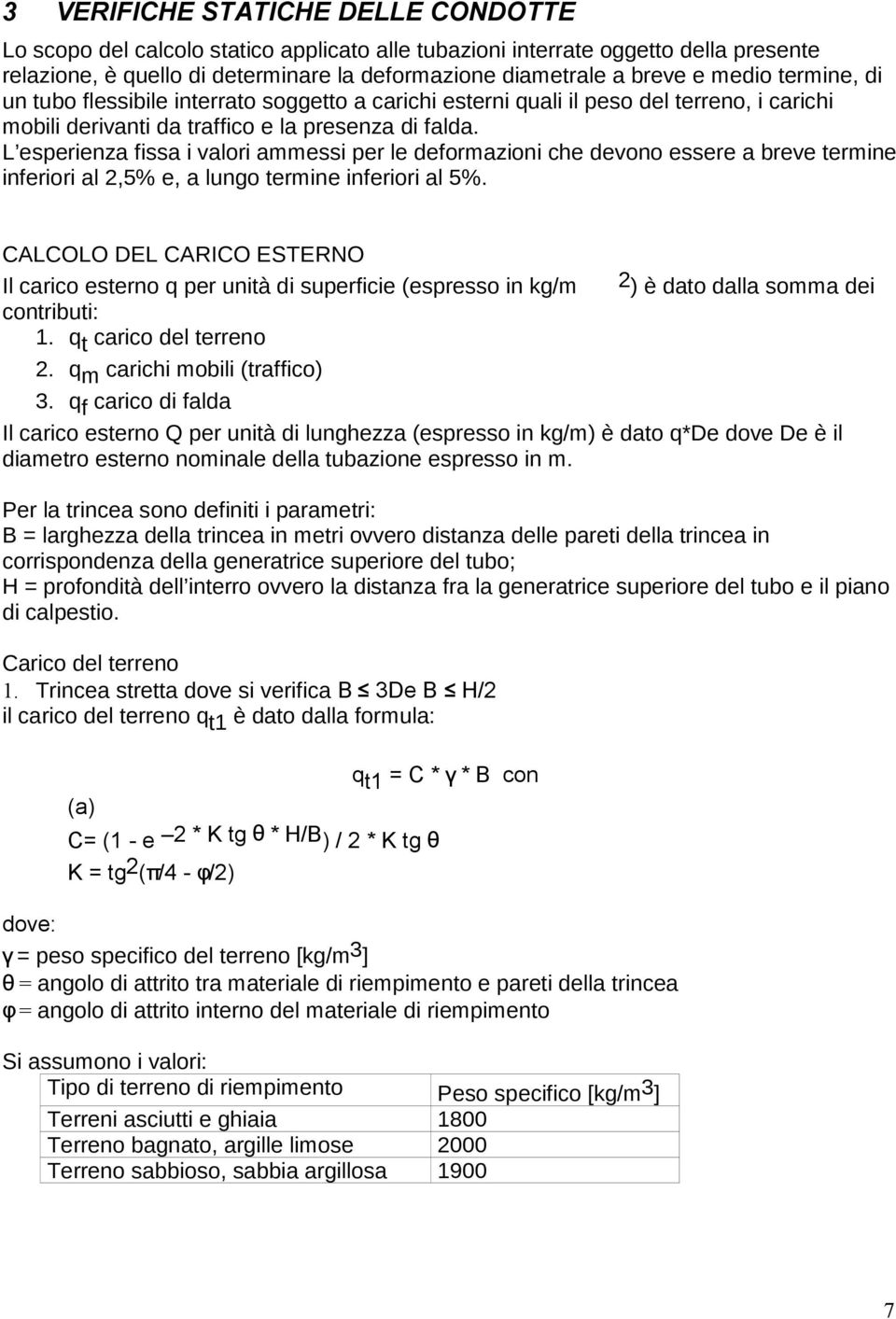 L esperienza fissa i valori ammessi per le deformazioni che devono essere a breve termine inferiori al 2,5% e, a lungo termine inferiori al 5%.