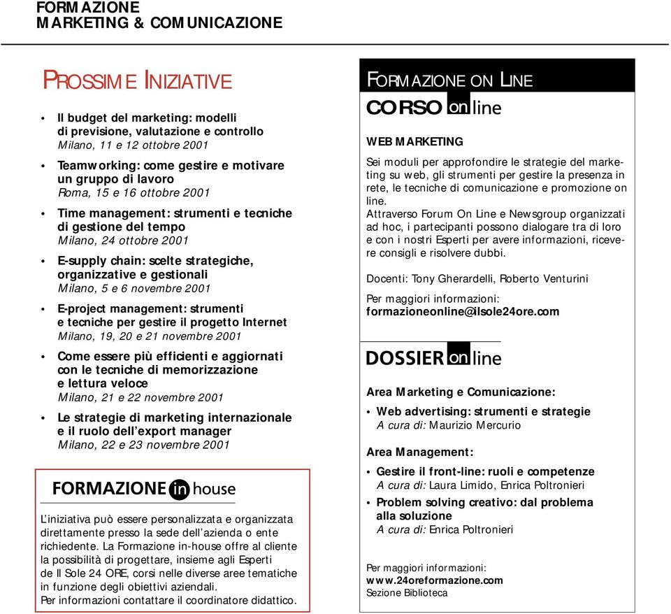 management: strumenti e tecniche per gestire il progetto Internet Milano, 19, 20 e 21 novembre 2001 Come essere più efficienti e aggiornati con le tecniche di memorizzazione e lettura veloce Milano,