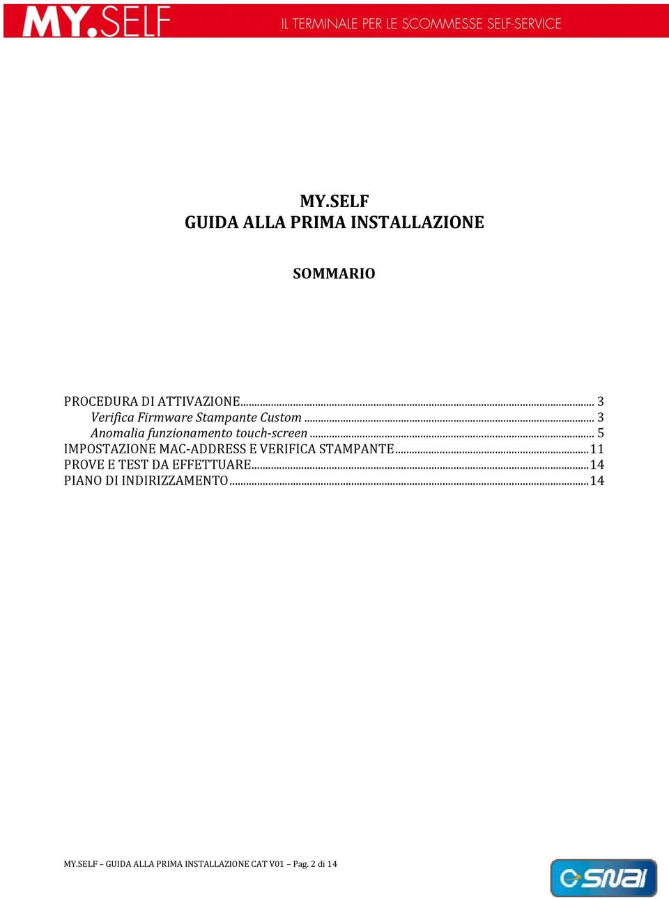 .. 5 IMPOSTAZIONE MAC ADDRESS E VERIFICA STAMPANTE...11 PROVE E TEST DA EFFETTUARE.