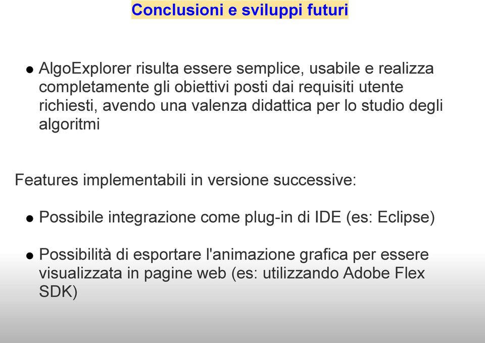 Features implementabili in versione successive: Possibile integrazione come plug-in di IDE (es: Eclipse)
