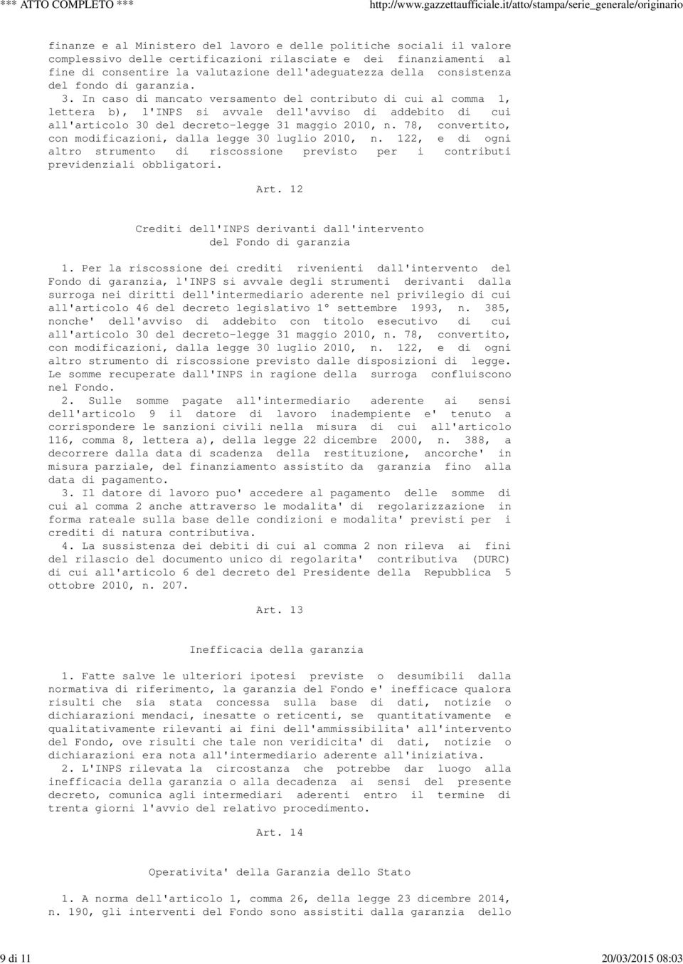 In caso di mancato versamento del contributo di cui al comma 1, lettera b), l'inps si avvale dell'avviso di addebito di cui all'articolo 30 del decreto-legge 31 maggio 2010, n.