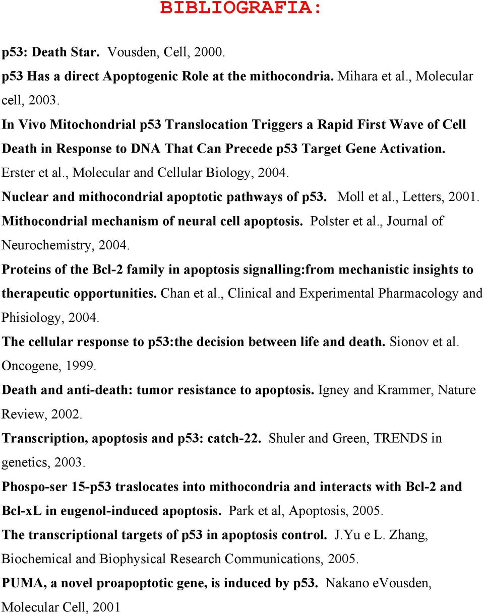 Nuclear and mithocondrial apoptotic pathways of p53. Moll et al., Letters, 2001. Mithocondrial mechanism of neural cell apoptosis. Polster et al., Journal of Neurochemistry, 2004.