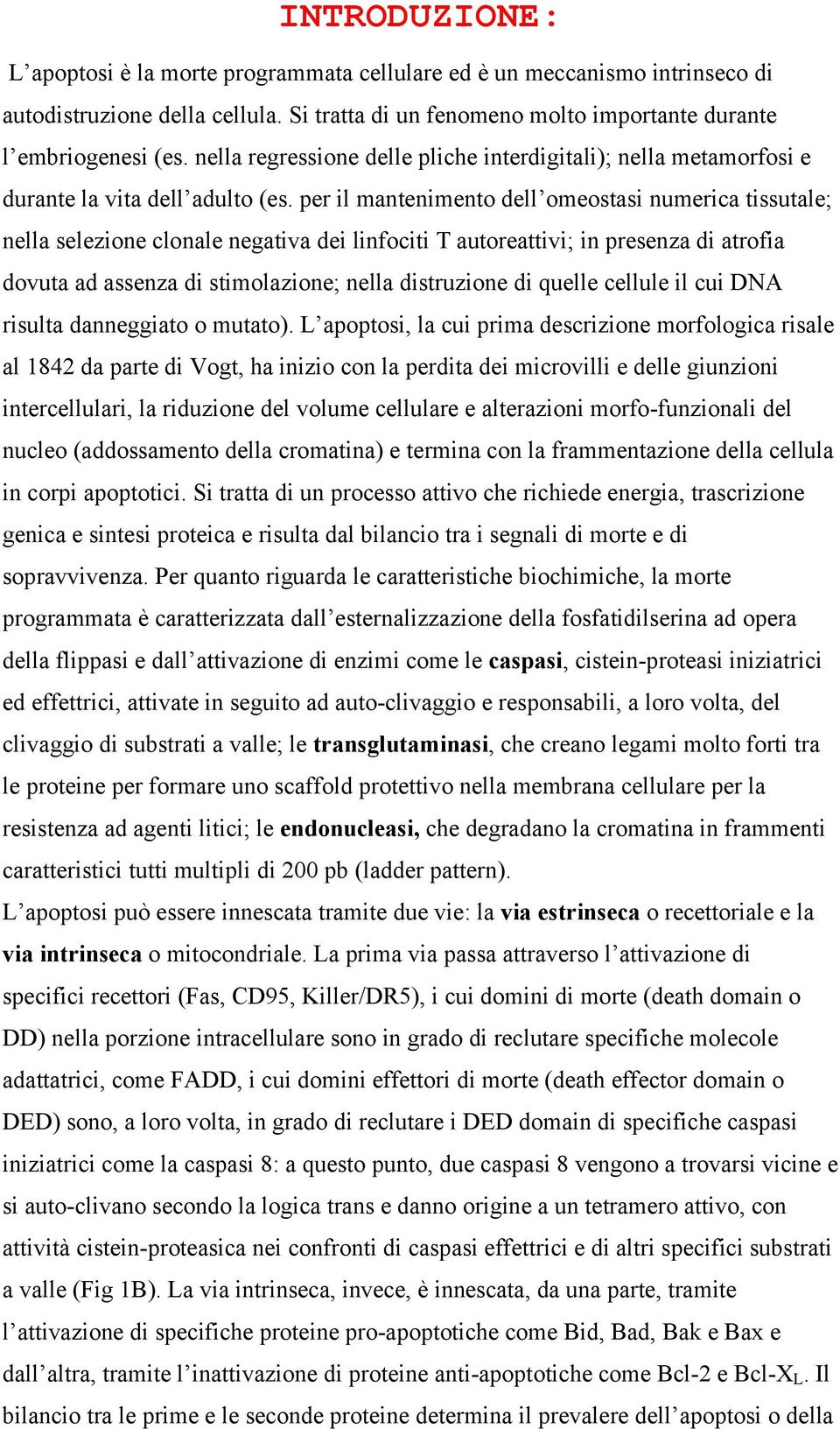 per il mantenimento dell omeostasi numerica tissutale; nella selezione clonale negativa dei linfociti T autoreattivi; in presenza di atrofia dovuta ad assenza di stimolazione; nella distruzione di