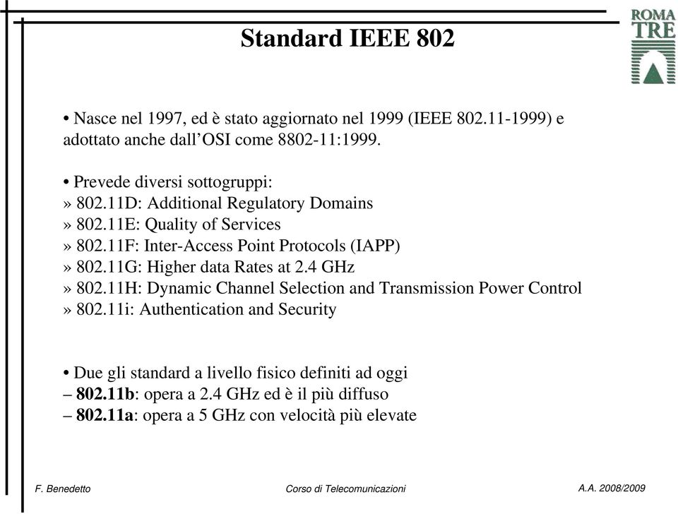 11F: Inter-Access Point Protocols (IAPP)» 802.11G: Higher data Rates at 2.4 GHz» 802.