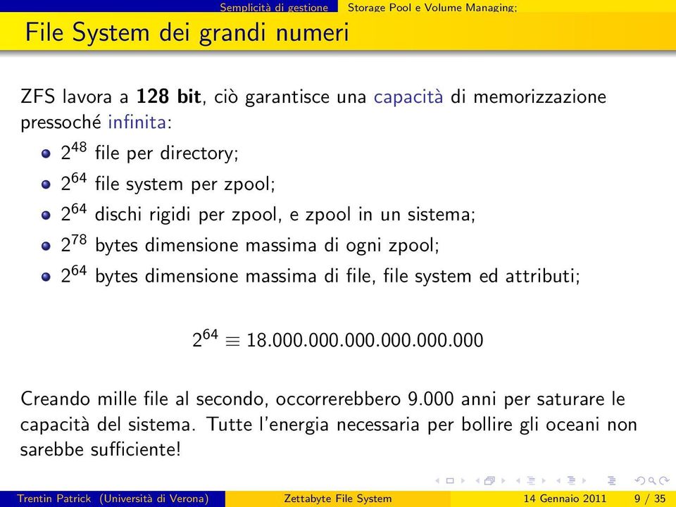 bytes dimensione massima di file, file system ed attributi; 2 64 18.000.000.000.000.000.000 Creando mille file al secondo, occorrerebbero 9.