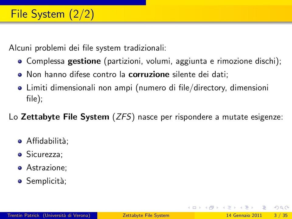 file/directory, dimensioni file); Lo Zettabyte File System (ZFS) nasce per rispondere a mutate esigenze: