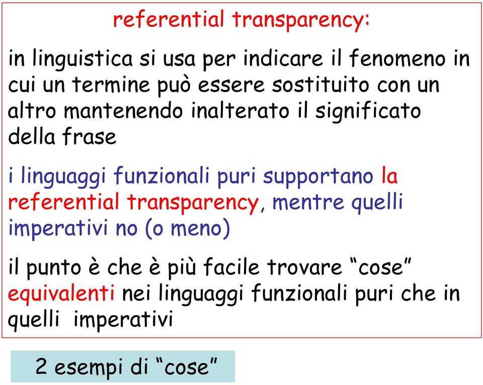funzionali puri supportano la referential transparency, mentre quelli imperativi no (o meno) il