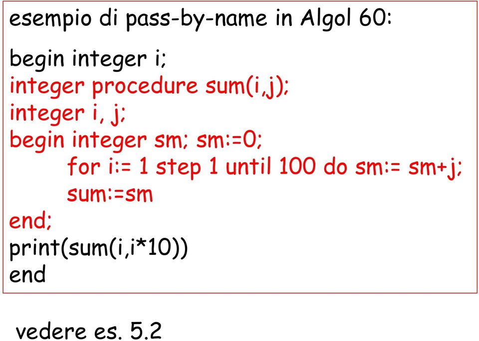 integer sm; sm:=0; for i:= 1 step 1 until 100 do