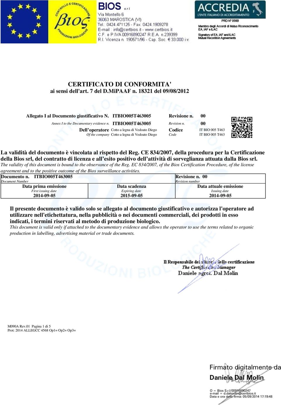 CE 834/2007, della procedura per la Certificazione della Bios srl, del contratto di licenza e all esito positivo dell attività di sorveglianza attuata dalla Bios srl.