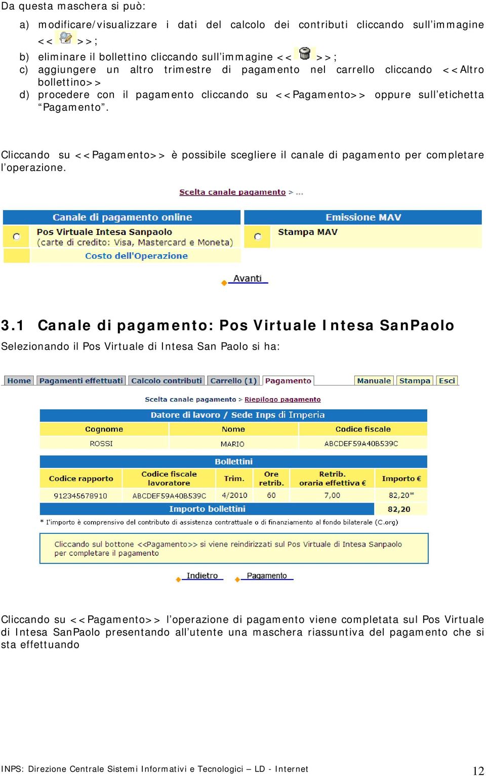 Cliccando su <<Pagamento>> è possibile scegliere il canale di pagamento per completare l operazione. 3.