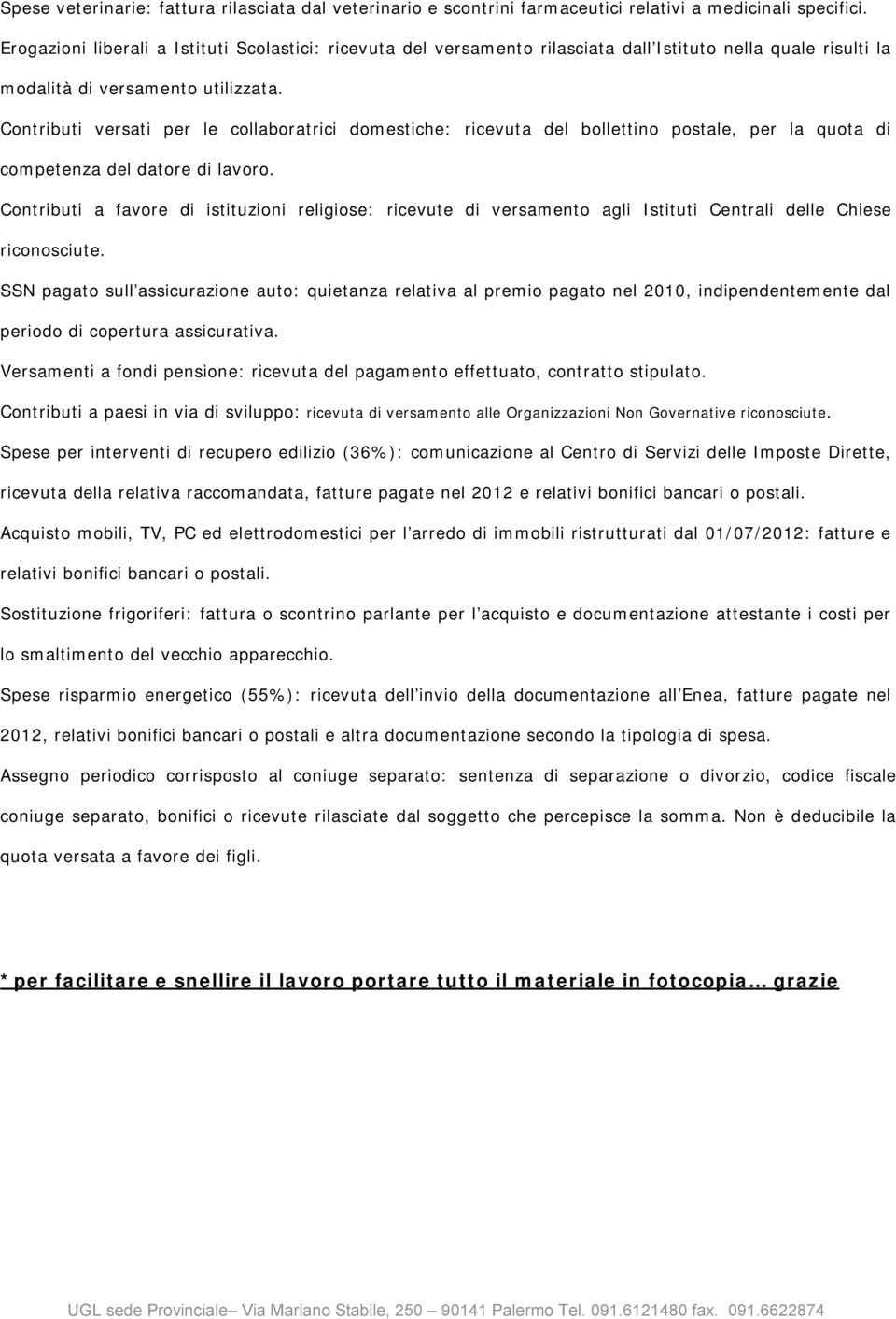 Contributi versati per le collaboratrici domestiche: ricevuta del bollettino postale, per la quota di competenza del datore di lavoro.