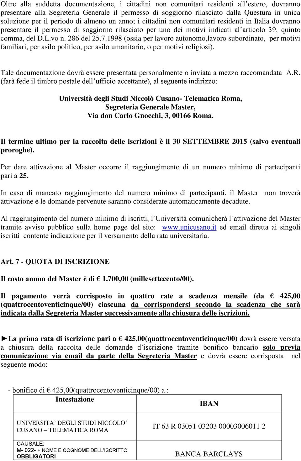 D.L.vo n. 286 del 25.7.1998 (ossia per lavoro autonomo,lavoro subordinato, per motivi familiari, per asilo politico, per asilo umanitario, o per motivi religiosi).